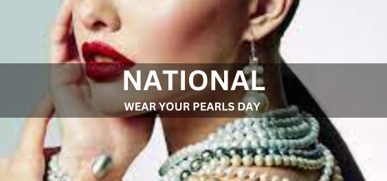 NATIONAL WEAR YOUR PEARLS DAY [नेशनल वियर योर पर्ल्स डे]